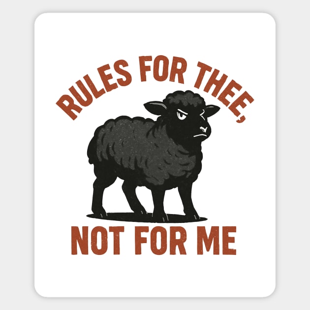 Rules for Me, Not for Thee Magnet by CreativeSage